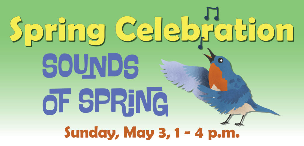 Spring Celebration Banner sharing the event will take place on Sunday, May 3, from 1-4 p.m. The theme is Sounds of Spring. 